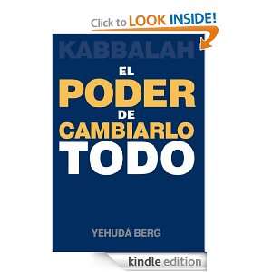 Kabbalah El Poder de Cambiarlo Todo (Spanish Edition) Yehuda Berg 