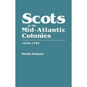  Scots in the Mid Atlantic Colonies, 1635 1783 