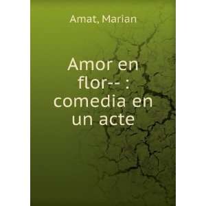  Amor en flor    comedia en un acte Marian Amat Books