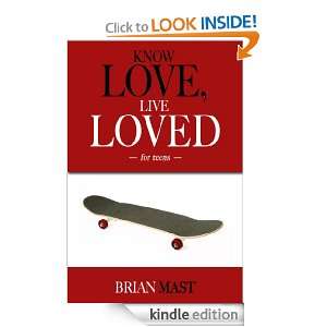 Know Love, Live Loved    For Teens Brian Mast  Kindle 