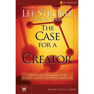 The Case for a Creator A Six Session Investigation of the Scientific 
