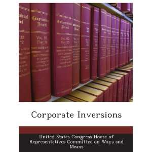Corporate Inversions United States Congress House of Representatives 