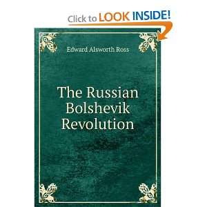The Russian Bolshevik Revolution Edward Alsworth Ross  