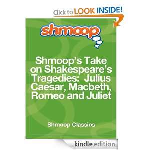   On Shakespeares Tragedies Julius Caesar, Macbeth, Romeo And Juliet