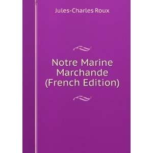  Notre Marine Marchande (French Edition) Jules Charles 