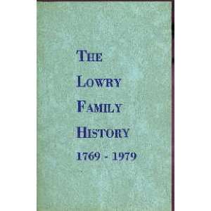  THE LOWRY FAMILY HISTORY 1769 1979. [The Lowry Family of 