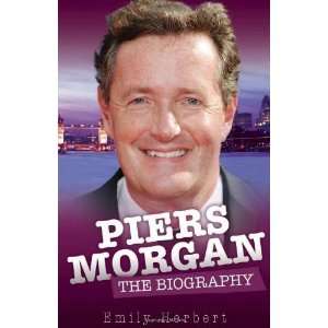  Piers Morgan The Biography [Hardcover] Emily Herbert 
