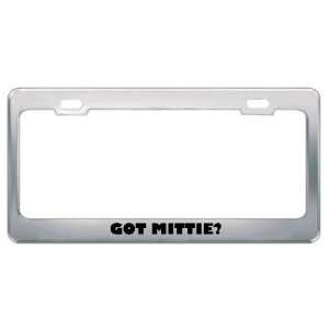  Got Mittie? Girl Name Metal License Plate Frame Holder 