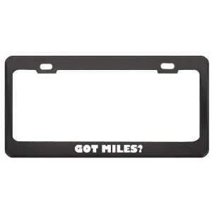 Got Miles? Girl Name Black Metal License Plate Frame Holder Border Tag