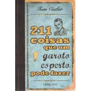 211 Coisas Que um Garoto Esperto Pode Fazer Tom Cutler 9788576353508 