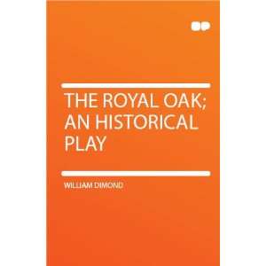  The Royal Oak; an Historical Play William Dimond Books