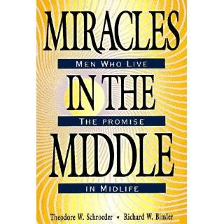 Miracles in the Middle Men Who Live the Promise in Midlife by Richard 