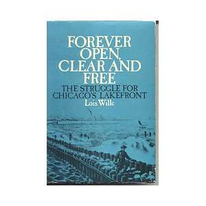 com Forever open, clear, and free The historic struggle for Chicago 