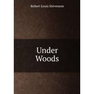  Under Woods Robert Louis Stevenson Books