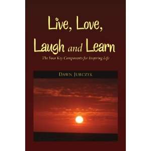  Live, Love, Laugh and Learn The Four Key Components for 