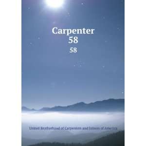  Carpenter. 58 United Brotherhood of Carpenters and 