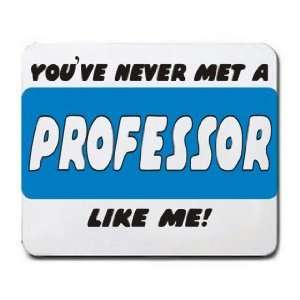    YOUVE NEVER MET A PROFESSOR LIKE ME Mousepad