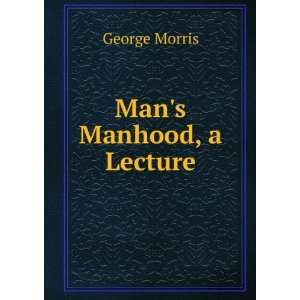 Mans Manhood, a Lecture George Morris Books