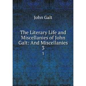   and Miscellanies of John Galt And Miscellanies. 3 John Galt Books