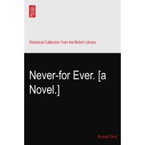  Never for Ever. [a Novel.] Russell Gray Books