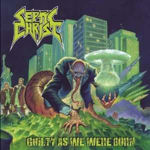  Guilty As We Were Born Septic Christ Music