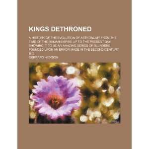  Kings dethroned; a history of the evolution of astronomy 