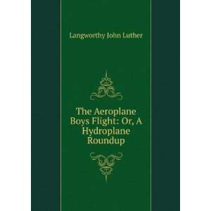   Boys Flight Or, A Hydroplane Roundup Langworthy John Luther Books