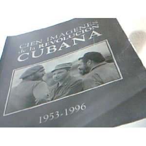 Cien imagenes de la Revolucion Cubana 1953 1996 (Spanish Edition 
