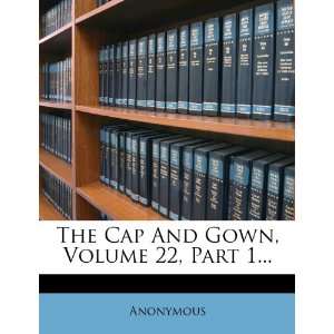  The Cap And Gown, Volume 22, Part 1 (9781275955554 