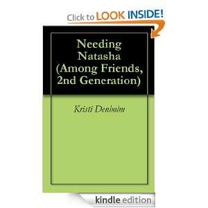 Needing Natasha (Among Friends, 2nd Generation) Kristi Denholm 