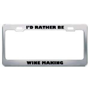  ID Rather Be Wine Making Metal License Plate Frame Tag 