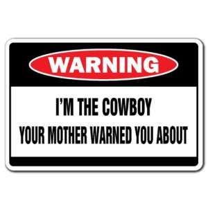  IM THE COWBOY Warning Sign funny signs hat up gift Patio 