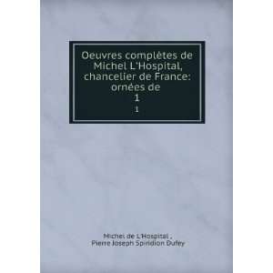 Oeuvres complÃ¨tes de Michel LHospital, chancelier de France ornÃ 