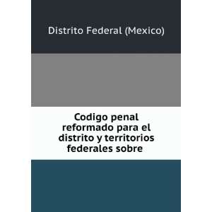   distrito y territorios federales sobre . Distrito Federal (Mexico