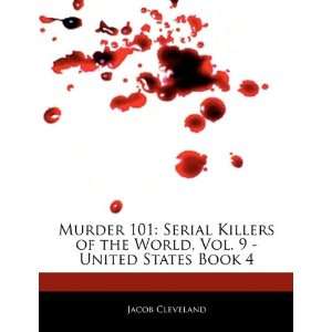 Murder 101 Serial Killers of the World, Vol. 9   United States Book 4