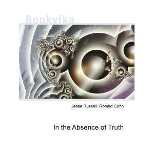  In the Absence of Truth Ronald Cohn Jesse Russell Books
