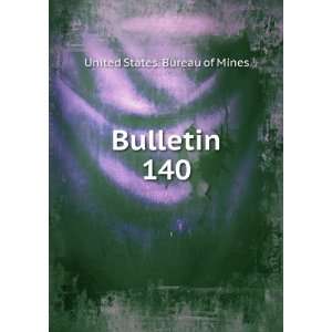 Bulletin. 140 United States. Bureau of Mines Books