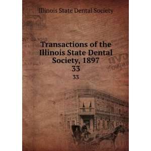   Illinois State Dental Society, 1897. 33 Illinois State Dental Society
