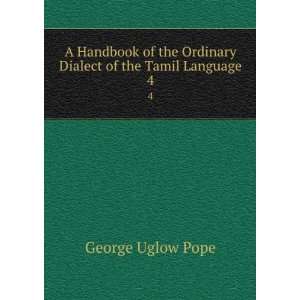   Ordinary Dialect of the Tamil Language. 4 George Uglow Pope Books