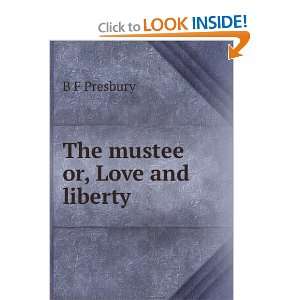  The mustee or, Love and liberty B F Presbury Books