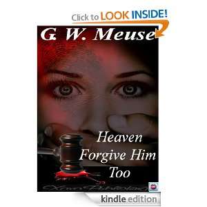 Heaven Forgive Him Too G.W. Meuse  Kindle Store