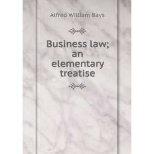  Business law; an elementary treatise Alfred William Bays 