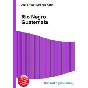  RÃ­o Negro, Guatemala Ronald Cohn Jesse Russell Books