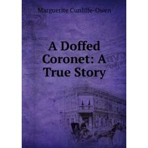  A Doffed Coronet A True Story Marguerite Cunliffe Owen 