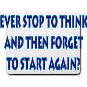  Ever stop to think and the forget to start again? Mousepad 