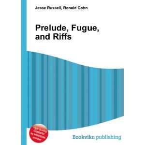  Prelude, Fugue, and Riffs Ronald Cohn Jesse Russell 