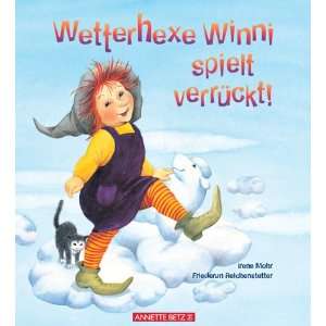 Wetterhexe Winni spielt verrückt  Irene Mohr, Friederun 