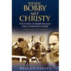 When Bobby Met Christy The Story of Bobby Beasley and a Wayward Horse