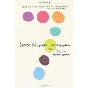  Seven Pleasures Essays on Ordinary Happiness [Hardcover 