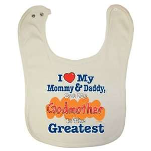   Baby Bib   I Love Mommy & Daddy But My Godmother Is The Greatest Baby